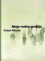 Dušan Mitana - Moje rodno groblje