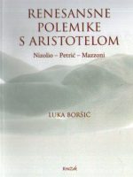 Luka Boršić - Renesansne polemike sa Aristotelom: Nizolio-Petrić-Mazzoni