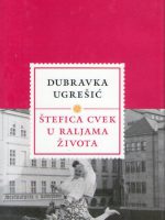 Dubravka Ugrešić - Štefica Cvek u raljama života