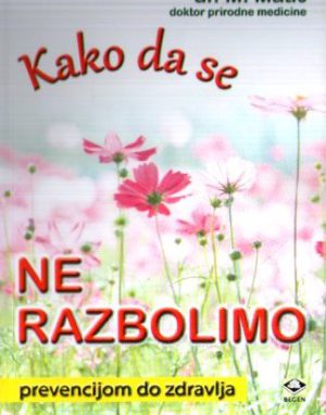 M.Matić - Kako da se ne razbolimo: prevencijom do zdravlja