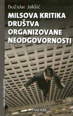 Božidar Jakšić - Milsova kritika društva organizovane neodgovornosti