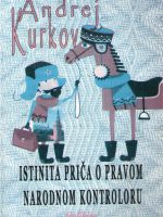 Andrej Kurkov - Istinita priča o pravom narodnom kontroloru