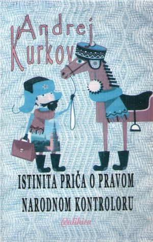 Andrej Kurkov - Istinita priča o pravom narodnom kontroloru