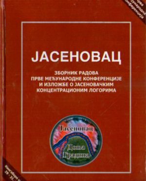 Jasenovac: zbornik radova Prve međunarodne konferencije i izložbe o jasenovačkim koncentracionim logorima