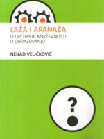 Nenad Veličković - Laža i apanaža: o upotrebi književnosti u obrazovanju