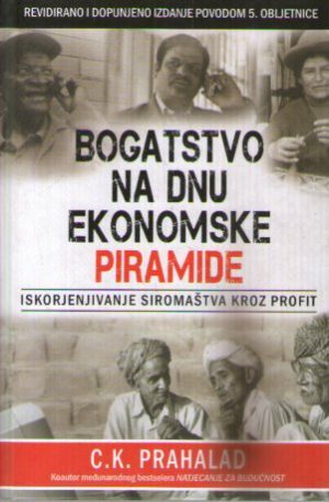 C. K. Prahalad - Bogatstvo na dnu ekonomske piramide: iskorenjivanje siromaštva kroz profit