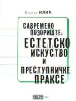 Vlatko Ilić - Savremeno pozorište: estetsko iskustvo i prestupničke prakse