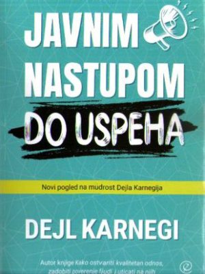 Dejl Karnegi - Javnim nastupom do uspeha