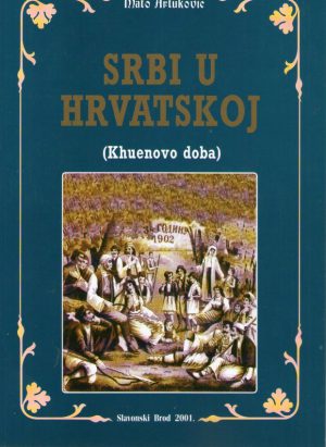 Mato Artuković - Srbi u Hrvatskoj (Khuenovo doba)