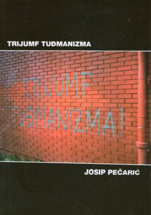 Josip Pečarić - Trijumf tuđmanizma