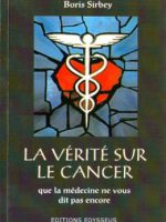 Boris Sirbey - La verite sur le cancer