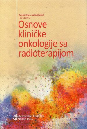 Branislava Jakovljević - Osnove kliničke onkologije sa radioterapijom