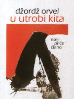 Džordž Orvel - U utrobi kita: eseji