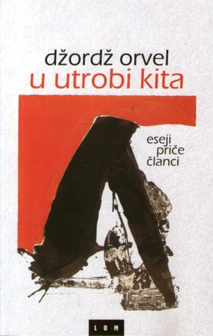 Džordž Orvel - U utrobi kita: eseji