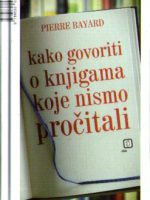 Pierre Bayard - Kako govoriti o knjigama koje nismo pročitali