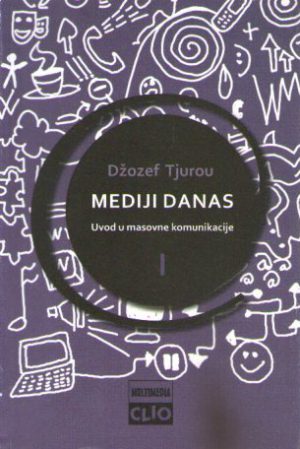 Džozef Tjurou - Mediji danas: uvod u masovne komunikacije