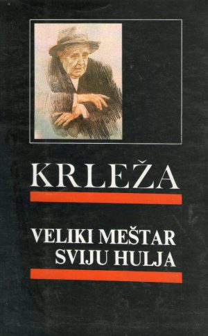 Miroslav Krleža - Veliki meštar sviju hulja