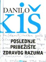 Danilo Kiš - Poslednje pribežište zdravog razuma