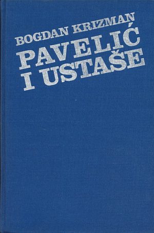 Bogdan Krizman - Pavelić i ustaše